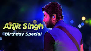 Arijit Singh Birthday Special Post Wallpaper