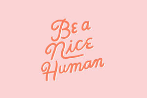 Be A Nice Human Aesthetic Words Wallpaper