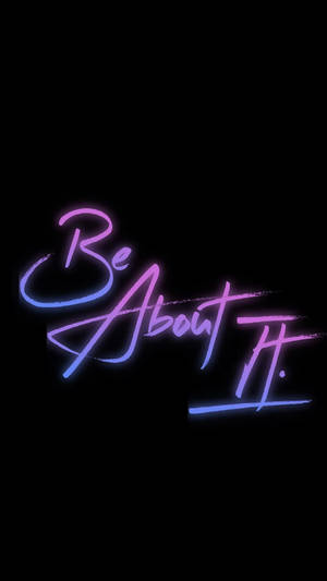 Be About It 4k Neon Iphone Wallpaper