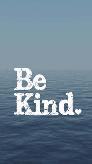 Be Kind Calm Ocean Waters Wallpaper