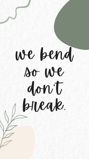 Bend Don’t Break Motivational Mobile Wallpaper