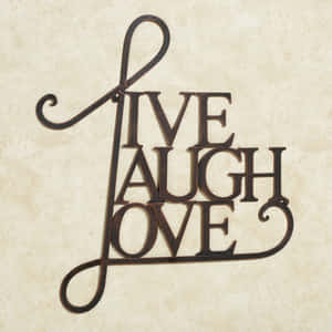 Brighten Your Days And Your Life With 'live, Laugh, Love' Wallpaper