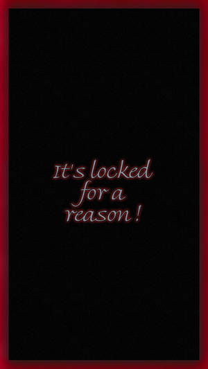 Caption: Prominent Text - Its Locked For A Reason Wallpaper