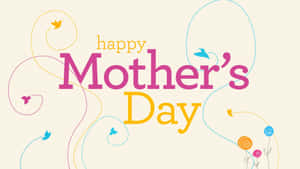 Celebrate This Special Day With Happy Mother's Day Hd Wallpaper! Wallpaper