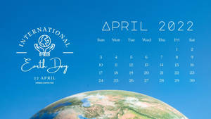 Celebrating April 2022 - International Earth Day Calendar Wallpaper