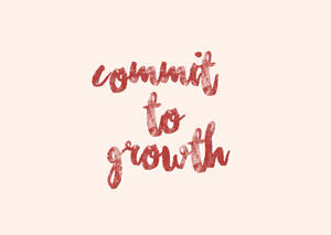 Commit To Growth Aesthetic Quotes Tumblr Wallpaper