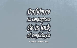 Confidence Is Contagious So Is Lack Of Confidence Quote Wallpaper