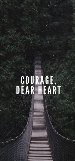 Courage Dear Heart Inspiration Wallpaper Wallpaper