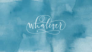 Cursive Whatever Cyan Aesthetic Wallpaper