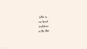 Cute Quotes About Coffee And Confidence Wallpaper