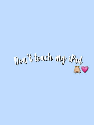 Cute Sky Blue Don’t Touch My Ipad Warning Wallpaper