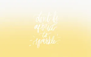 Don't Be Afraid To Sparkle Wallpaper