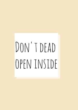 Don't Dead Open Inside Wallpaper