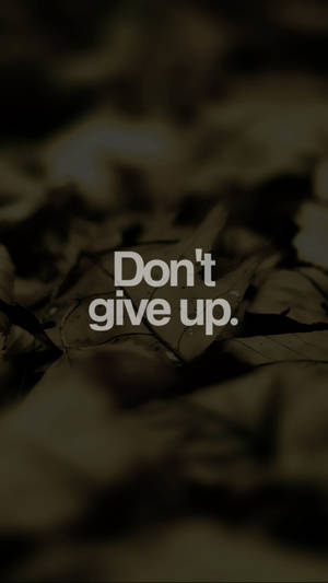 Don't Give Up Motivational Iphone Wallpaper