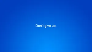 Don't Give Up Wallpaper Wallpaper