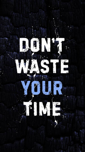 Don't Waste Your Time Quote 4k Iphone 11 Wallpaper