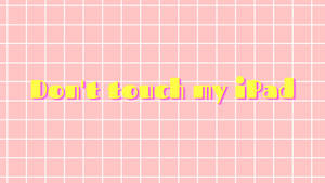 Don’t Touch My Ipad On Pink Grids Wallpaper