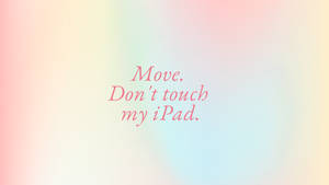 Don’t Touch My Ipad On Rainbow Wallpaper