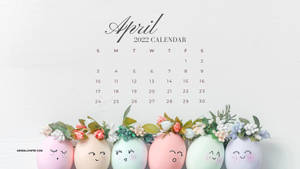 Easter Egg Faces April 2022 Calendar Wallpaper
