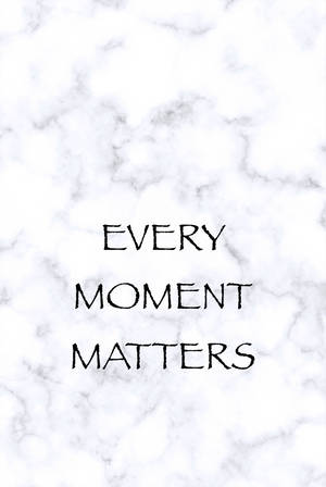 Every Moment Matters Inspirational Wallpaper