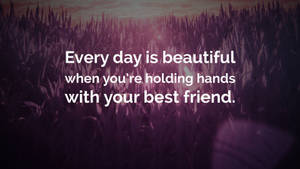 Everyday Is Beautiful Friendship Quotes Wallpaper