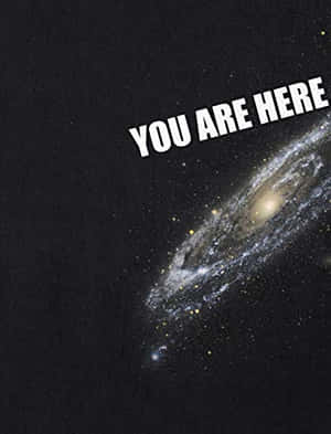 Explore The Depths Of The Universe With You Are Here Galaxy Wallpaper