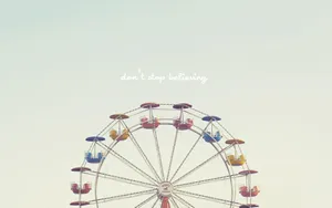 Ferris Wheel Don't Stop Believing Text Wallpaper