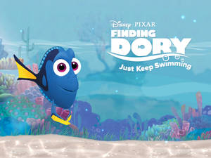 Finding Dory Just Keep Swimming Wallpaper