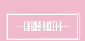 Friends Don't Lie - Pink Wallpaper Wallpaper