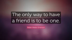 Friendship Quotes By Ralph Waldo Emerson Wallpaper