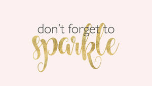 Girly Motivational Don't Forget To Sparkle Wallpaper