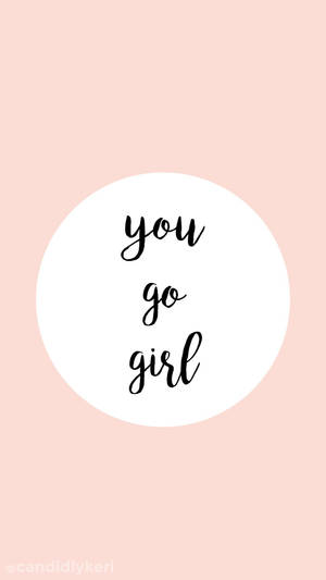 Girly Motivational You Go Girl Wallpaper