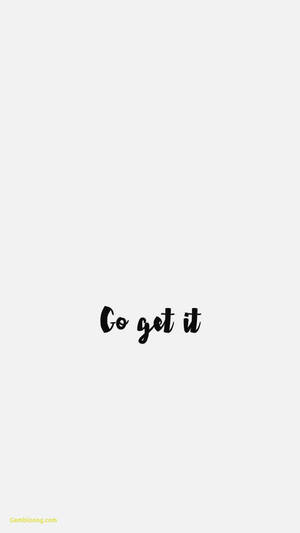 Go Get It Motivational Quotes Iphone Wallpaper