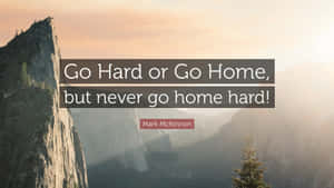 Go Hard Or Go Home Motivational Wallpaper Wallpaper