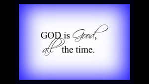 God Is Good All The Time Quote Wallpaper