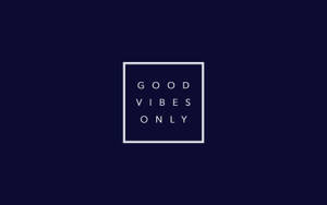 Good Vibes Only - A White Square On A Dark Background Wallpaper