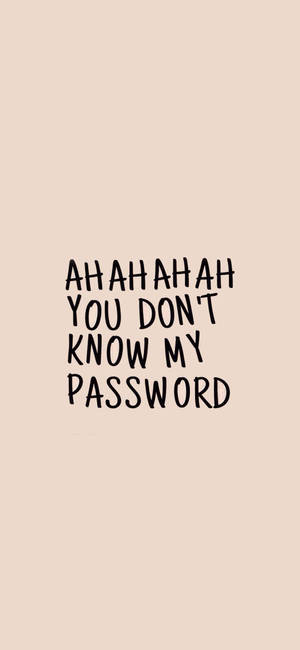 Hahaha You Dont Know My Password 1080 X 2340 Wallpaper