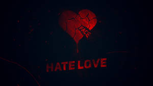 Hate Love Broken Heart Wallpaper