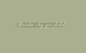 Have The Courage To Go Back And Never Forget Why You Started Wallpaper