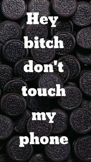 Hey Don't Touch My Phone Oreos Wallpaper