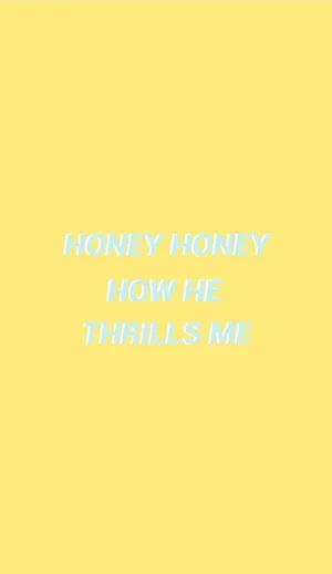 Honey Honey How He Thrills Me Quote Wallpaper