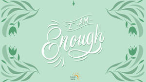 I Am Enough - I Am Enough - I Am Enough - I Am Enough - I Am Enough - I Wallpaper