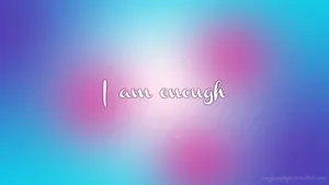 I Am Enough - Inspirational Quotes Wallpaper