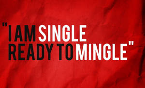 I Am Single Ready To Mingle Wallpaper