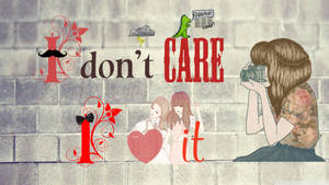 I Don't Care Photo Collage Wallpaper