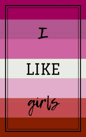 I Like Girls Lesbian Aesthetic Wallpaper