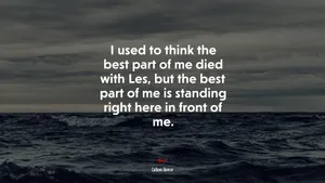 I Used To Think The Best Part Of Me Died With Lee, But Me Standing Right In Front Of Me Wallpaper