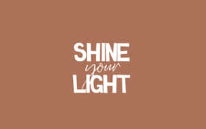 Inspirational Quote Shine Your Light Wallpaper