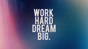 Inspirational Quote - Work Hard Dream Big Wallpaper