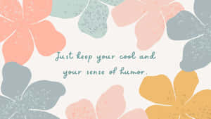 Just Keep Your Cool And Your Sense Of Humor Wallpaper